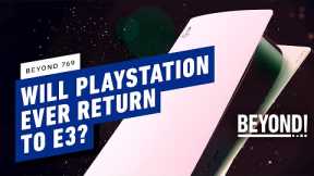 Will PlayStation Ever Return to E3? - Beyond 769