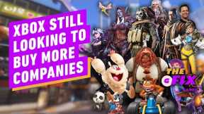 Xbox Is Still Looking to Buy More Companies - IGN Daily Fix