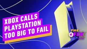 Xbox Calls PlayStation Too Big to Fail - IGN The Daily Fix