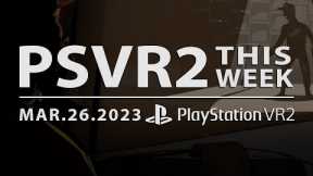 PSVR2 THIS WEEK | March 26, 2023 | New Games, PSVR1 Upgrades & More!