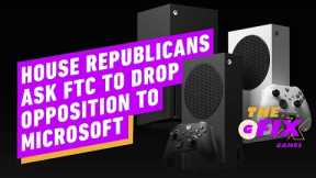 House Republicans Call on FTC to Drop Opposition to Xbox Activision Blizzard Merger - IGN Daily Fix