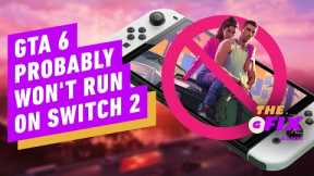 GTA 6 Will Probably Not Be Coming to the Nintendo Switch 2 - IGN Daily Fix
