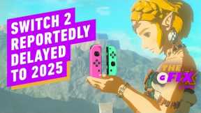 Nintendo Switch 2 Reportedly Delayed to 2025 - IGN Daily Fix