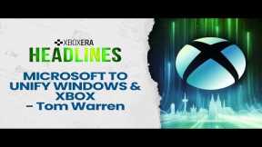 Microsoft to unify Xbox and Windows per Tom Warren - March 13th, 2025 | LIVE | Headlines