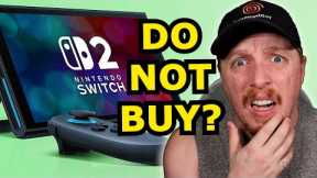 Do NOT BUY the Nintendo Switch 2?!